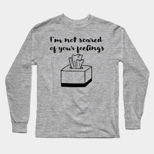 Not scared of your feelings Long Sleeve T-Shirt